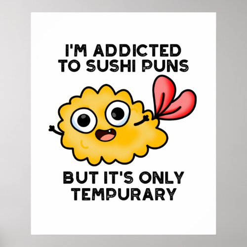 Im Addicted To Sushi Puns But Its Only Tempurary Poster