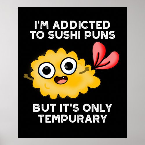 Im Addicted To Sushi Puns Only Tempurary Dark BG Poster