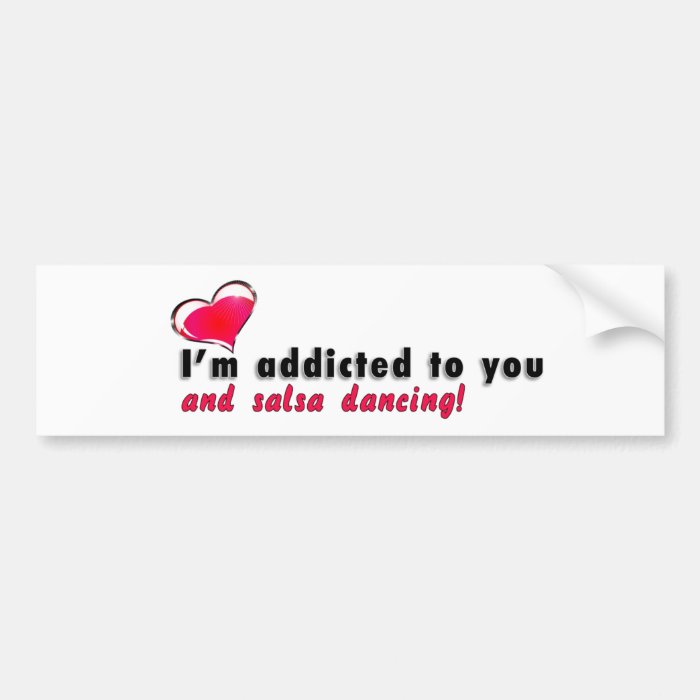 I'm addicted to you and salsa dancing bumper sticker