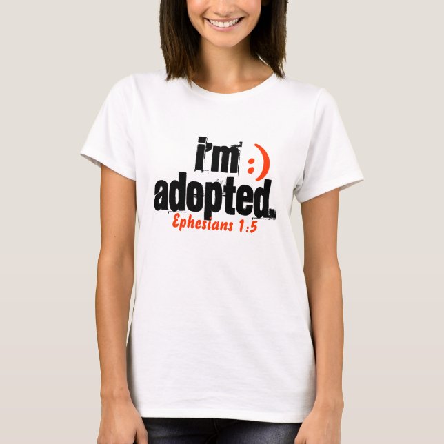 I'm Adopted/ Ephesians 1:5 - Customized T-Shirt (Front)
