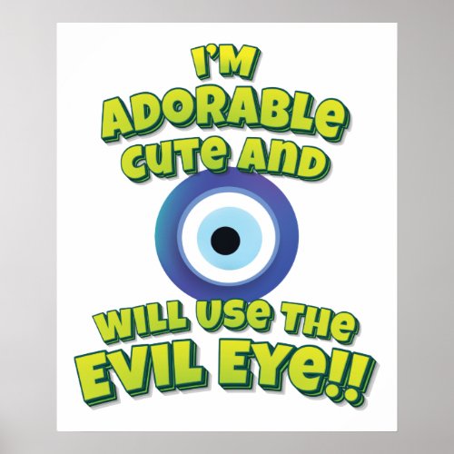 Im Adorable Cute And Will Use The Evil Eye Poster