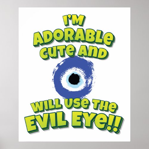 Im Adorable Cute And Will Use The Evil Eye Poster