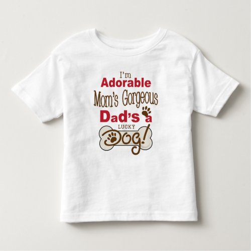 Im Adorable Moms Gorgeous Dads a Lucky Dog Toddler T_shirt
