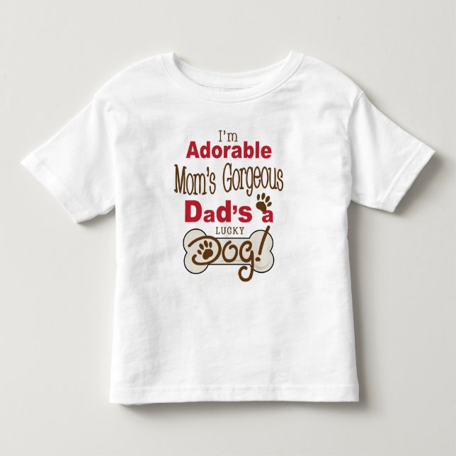I'm Adorable Mom's Gorgeous Dad's a Lucky Dog! Toddler T-shirt (Front)