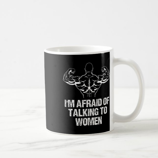 I'm Afraid Of Talking To Women Bodybuilding Workou Coffee Mug (Right)