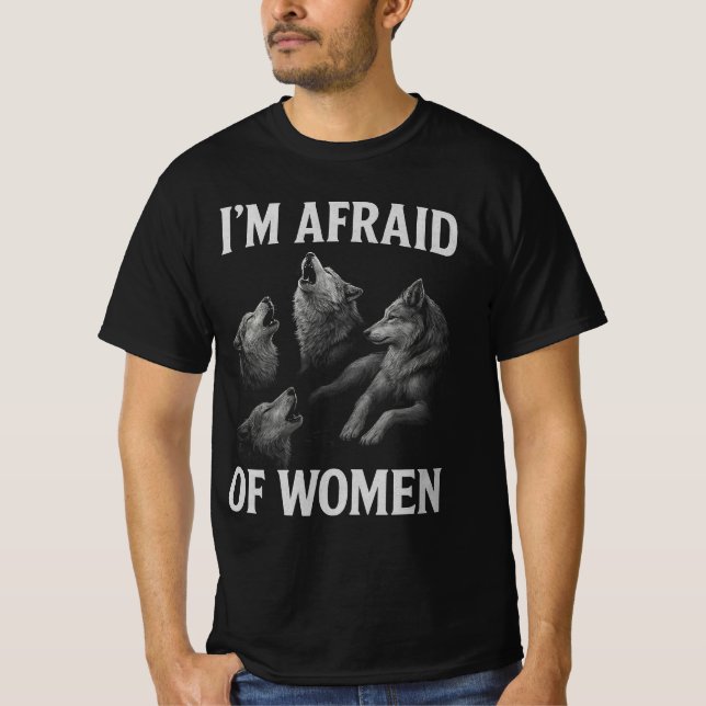 I'm Afraid of Women Werewolf Meme | Funny Cringe  T-Shirt (Front)