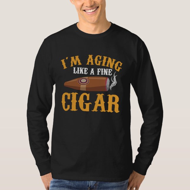 I'm Aging Like A Fine Cigar Fathers Day Saying Dad T-Shirt (Front)