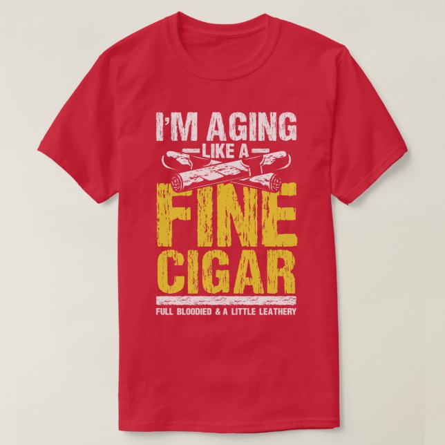 Im aging Like a Fine Cigar T-Shirt (Design Front)