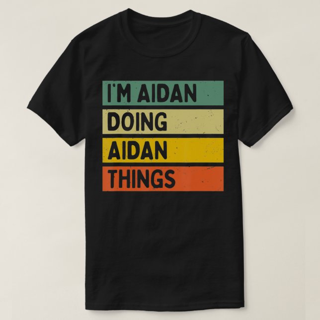 Im Aidan Doing Aidan Things Funny Personalized Quo T-Shirt (Design Front)