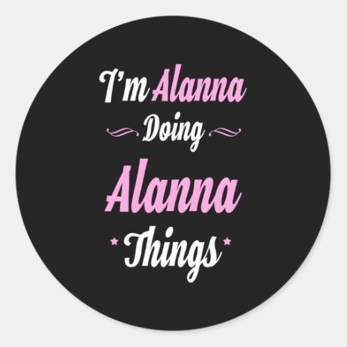 Im Alanna Doing Alanna Things Classic Round Sticker