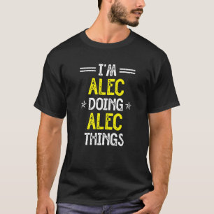 I'm Alec Doing Alec Things Funny Name Humor Nickna T-Shirt