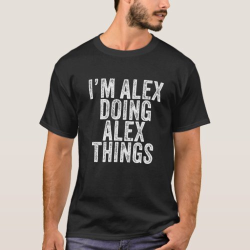 Im Alex Doing Alex Things Funny Alex Birthday Vin T_Shirt