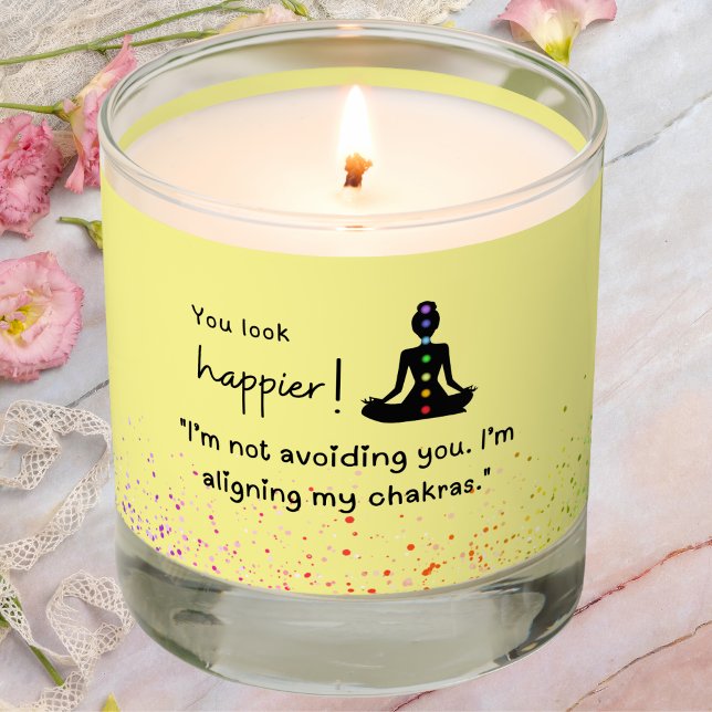 I'm aligning my chakras scented candle (You look happier! "I'm not avoiding you, I'm aligning my chakras" scented candle.)