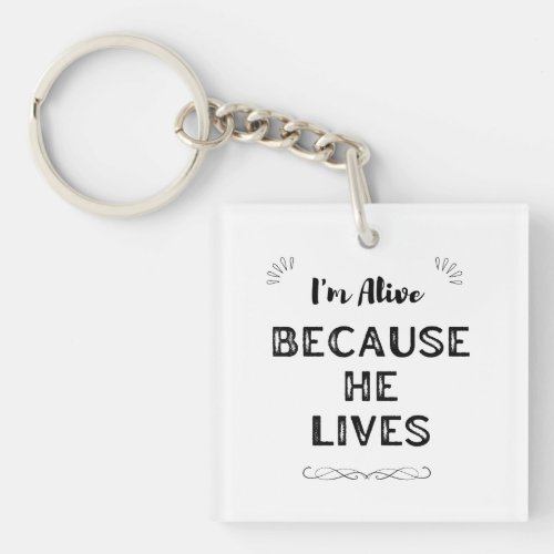 Im alive because He lives inspirational Keychain