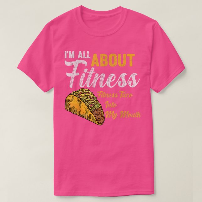 Im All About Fitness fitness taco into my mouth Fu T-Shirt (Design Front)