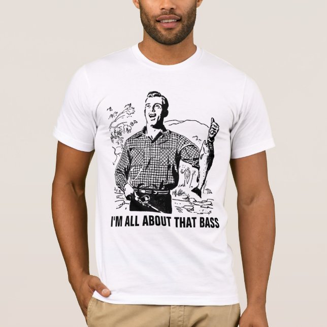 I'M ALL ABOUT THAT BASS Funny Fishing T-shirts (Front)