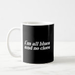 I&#39;M All Blues No Clues Coffee Mug