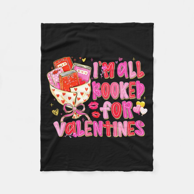 I'm All Booked For Valentines Day Book Lovers Teac Fleece Blanket (Front)
