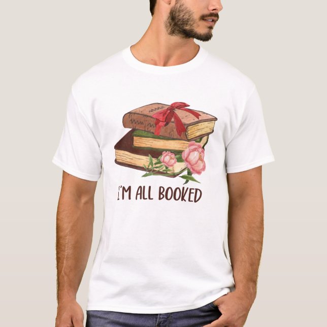 I'm All Booked Funny Booklover T-Shirt (Front)