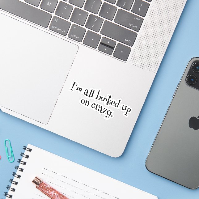 I'm all booked up on crazy sticker (Laptop w/ iPhone)