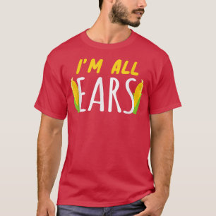 I'm All Ears Corn Corn Healthy Vegetable T-Shirt