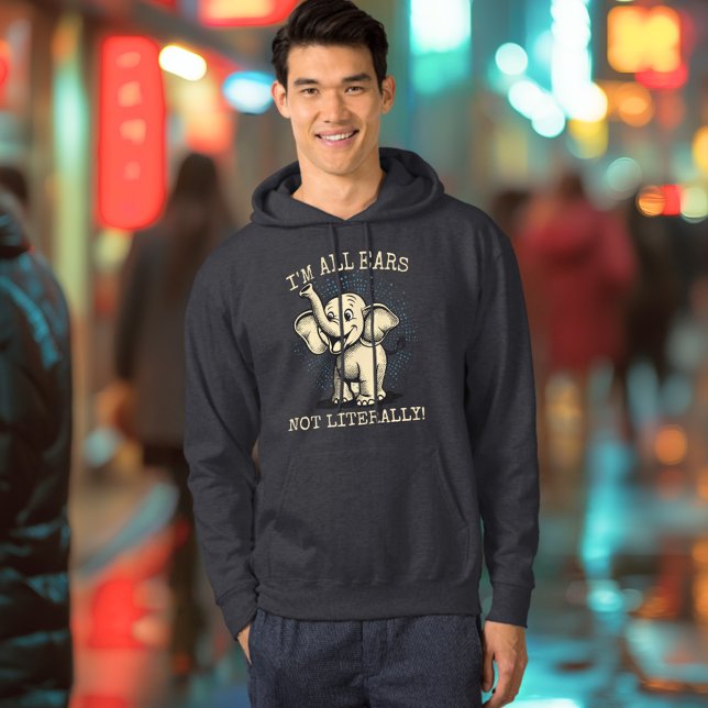 I'm All Ears... Not Literally! - Playful Elephant  Hoodie (Creator Uploaded)