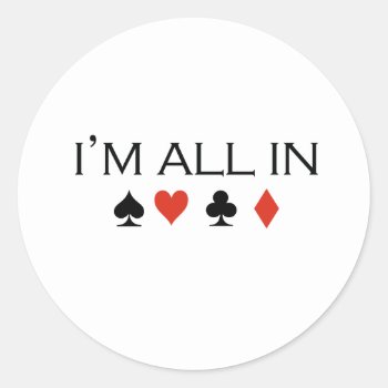 I'm All In T-shirt Classic Round Sticker by Shirtuosity at Zazzle