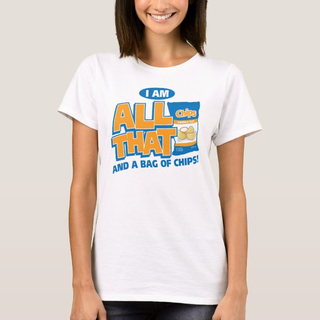 I'm All That And A Bag Of Chips T-Shirt (Front)