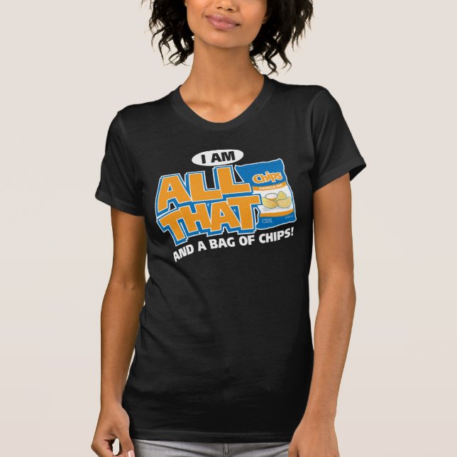I'm All That And A Bag Of Chips T-Shirt (Front)