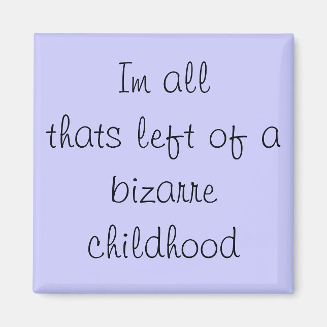 Im all thats left of a bizarre childhood magnet (Front)