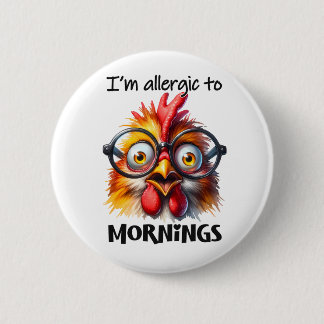 I'm alleraic to Mornings! Button