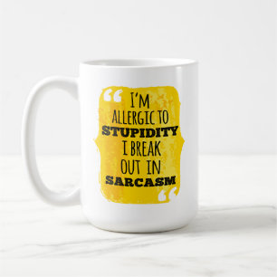 I'm Allergic to Stupidity I Break Out In Sarcasm Coffee Mug