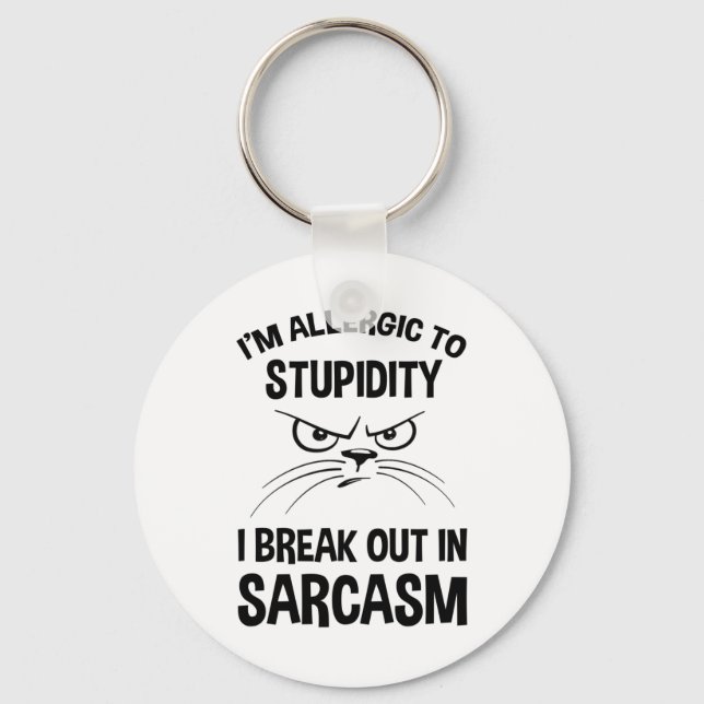 I'm Allergic To Stupidity - I Break Out In Sarcasm Keychain (Front)