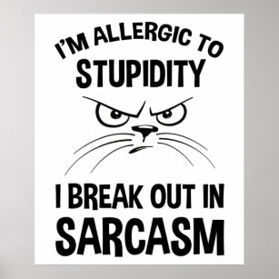 I'm Allergic To Stupidity - I Break Out In Sarcasm Poster