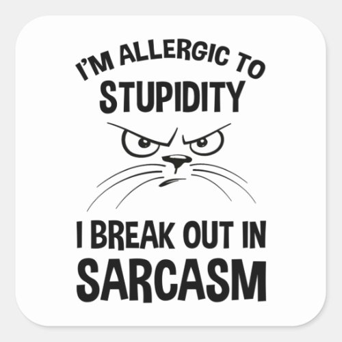 Im Allergic To Stupidity _ I Break Out In Sarcasm Square Sticker