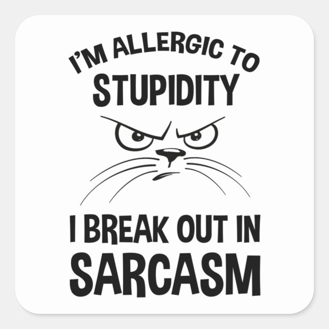 I'm Allergic To Stupidity - I Break Out In Sarcasm Square Sticker (Front)