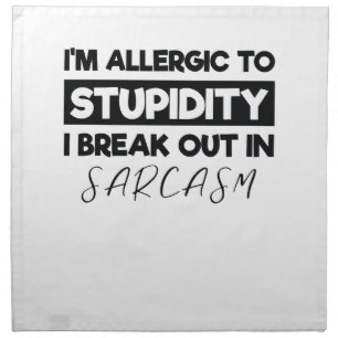 I'm Allergic to Stupidity I Breakout in Sarcasm Cloth Napkin