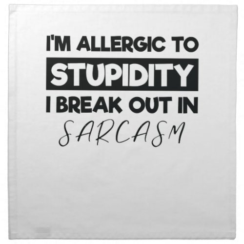 Im Allergic to Stupidity I Breakout in Sarcasm Cloth Napkin