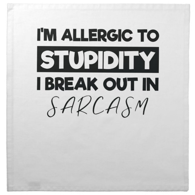 I'm Allergic to Stupidity I Breakout in Sarcasm Cloth Napkin (Front)