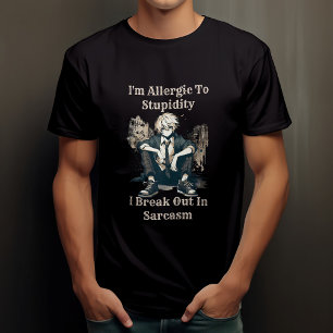 I'm Allergic To Stupidity I Breakout in Sarcasm T-Shirt