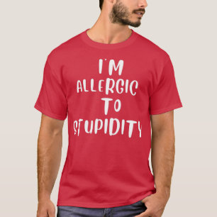 Im allergic to stupidity  T-Shirt