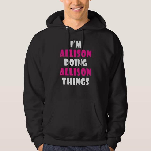 I'm Allison Doing Allison Things   Allison Hoodie (Front)