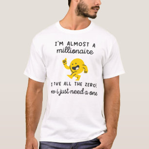 i'm almost a millionaire-funny millionre meme T-Shirt