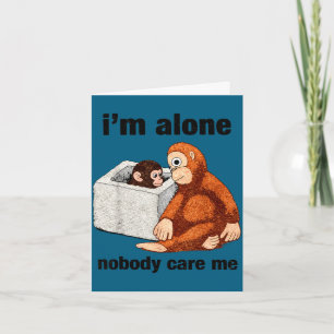 Im alone nobody care funny monkey card