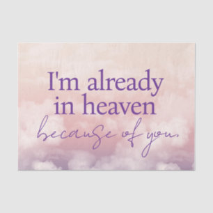 I'm Already in Heaven Because of You Tissue Paper