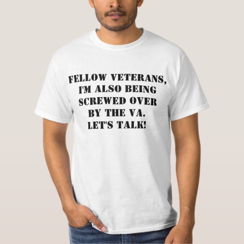 IM ALSO BEING SCREWED OVER BY THE VA LETS TALK T_Shirt
