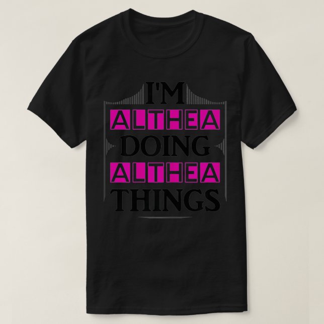 I'm Althea Doing Althea Things Funny First Name Gi T-Shirt (Design Front)