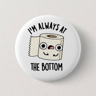 I'm Always At The Bottom Funny Toilet Paper Pun Button