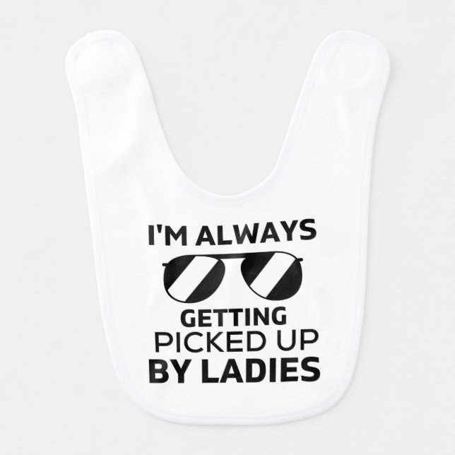 I'm Always Getting Picked up By Ladies Funny Baby  Baby Bib (Front)