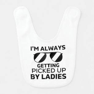 I'm Always Getting Picked up By Ladies Funny Baby  Bib